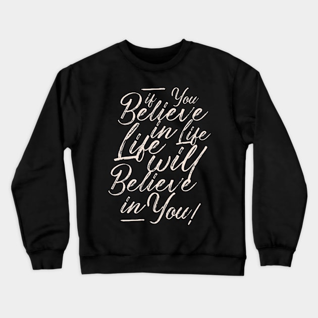 If you believe in life life will believe in you Crewneck Sweatshirt by SpaceWiz95